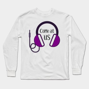 Come at us (headphones) Long Sleeve T-Shirt